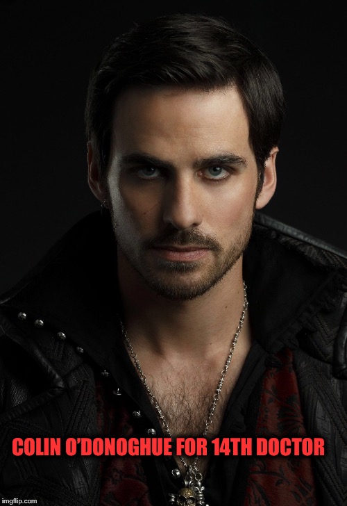 COLIN O’DONOGHUE FOR 14TH DOCTOR | image tagged in doctor who | made w/ Imgflip meme maker