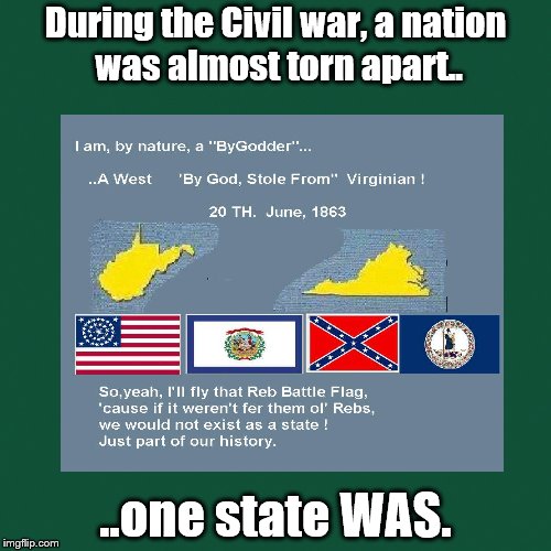 During the Civil war, a nation was almost torn apart.. ..one state WAS. | image tagged in history,civil war,virginia,westr virginia | made w/ Imgflip meme maker