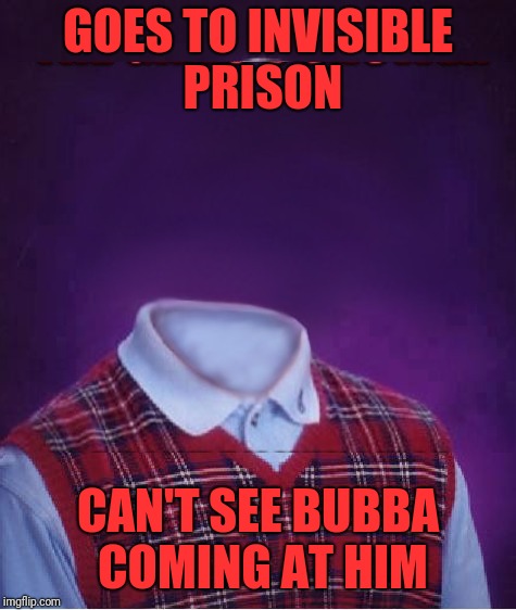 GOES TO INVISIBLE PRISON CAN'T SEE BUBBA COMING AT HIM | made w/ Imgflip meme maker