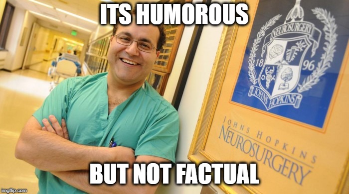 Dr. Alfredo Quinones-Hinojosa | ITS HUMOROUS BUT NOT FACTUAL | image tagged in dr alfredo quinones-hinojosa | made w/ Imgflip meme maker