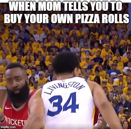 WHEN MOM TELLS YOU TO BUY YOUR OWN PIZZA ROLLS | image tagged in james harden,shaun livingston,no defense | made w/ Imgflip meme maker