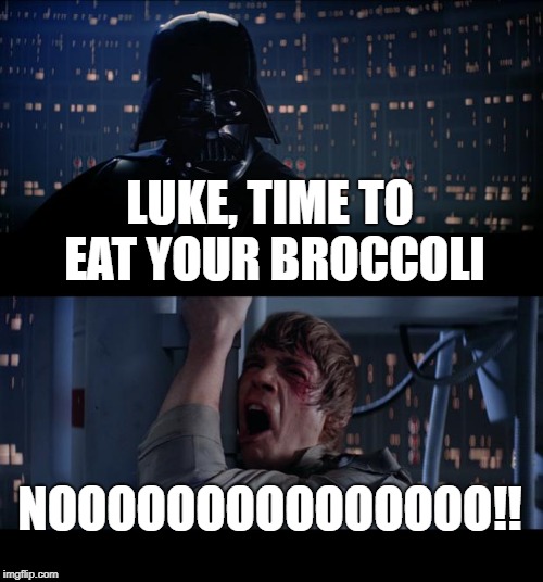 Star Wars No | LUKE, TIME TO EAT YOUR BROCCOLI; NOOOOOOOOOOOOOOO!! | image tagged in memes,star wars no | made w/ Imgflip meme maker