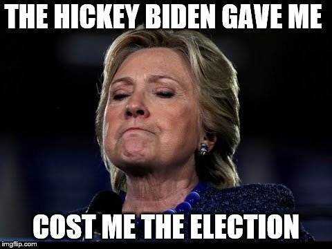 THE HICKEY BIDEN GAVE ME COST ME THE ELECTION | made w/ Imgflip meme maker