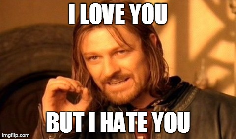 One Does Not Simply Meme | I LOVE YOU BUT I HATE YOU | image tagged in memes,one does not simply | made w/ Imgflip meme maker