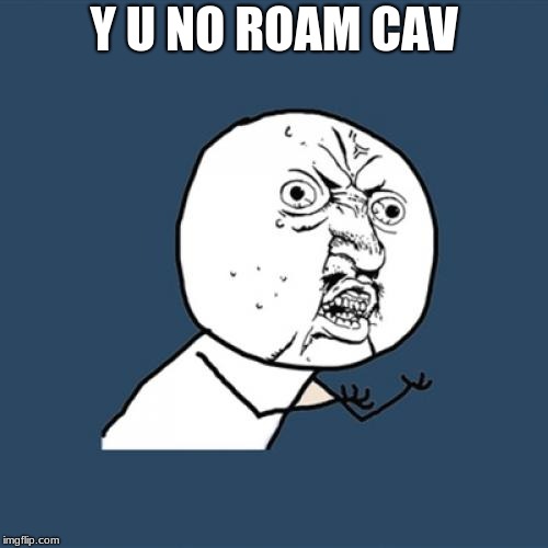 When caveira doesn't roam | Y U NO ROAM CAV | image tagged in memes,y u no | made w/ Imgflip meme maker