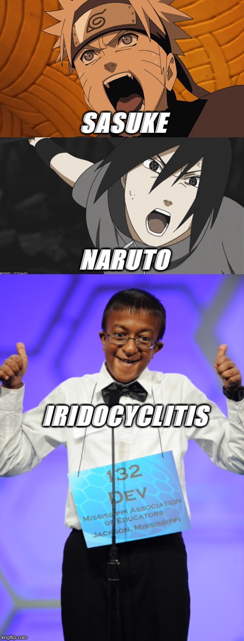 How Naruto Should Have Ended | NARUTO; SASUKE; IRIDOCYCLITIS | image tagged in meme war,funny meme,anime meme,naruto,spelling bee | made w/ Imgflip meme maker