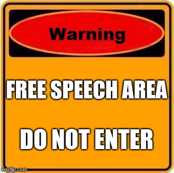 Warning Sign Meme | FREE SPEECH AREA; DO NOT ENTER | image tagged in memes,warning sign | made w/ Imgflip meme maker