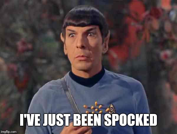 I'VE JUST BEEN SPOCKED | image tagged in spock,star trek | made w/ Imgflip meme maker