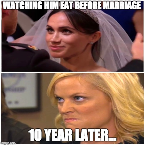 taken splitscreen | WATCHING HIM EAT BEFORE MARRIAGE; 10 YEAR LATER... | image tagged in taken splitscreen | made w/ Imgflip meme maker