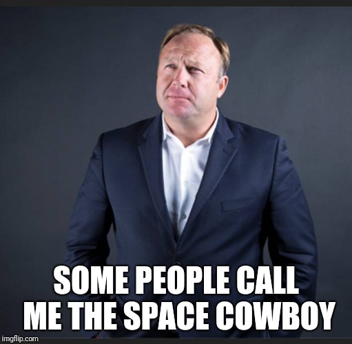 SOME PEOPLE CALL ME THE SPACE COWBOY | made w/ Imgflip meme maker