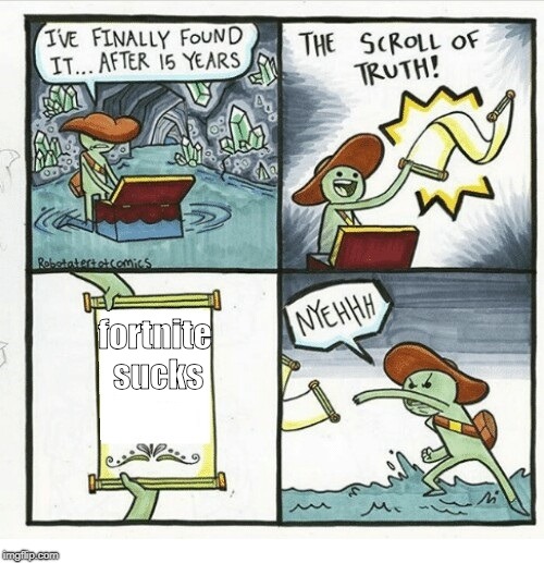 the scroll of NYEH | fortnite sucks | image tagged in the scroll of nyeh | made w/ Imgflip meme maker