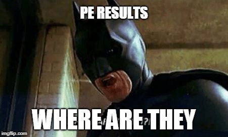 Batman Where Are They 12345 | PE RESULTS; WHERE ARE THEY | image tagged in batman where are they 12345 | made w/ Imgflip meme maker