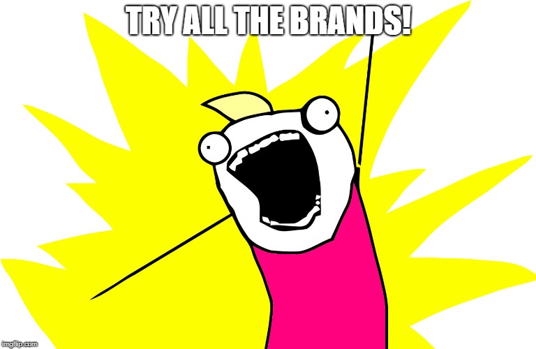 Clean All The Things | TRY ALL THE BRANDS! | image tagged in clean all the things | made w/ Imgflip meme maker