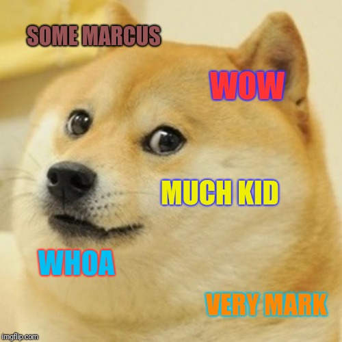 Doge Meme | SOME MARCUS; WOW; MUCH KID; WHOA; VERY MARK | image tagged in memes,doge | made w/ Imgflip meme maker