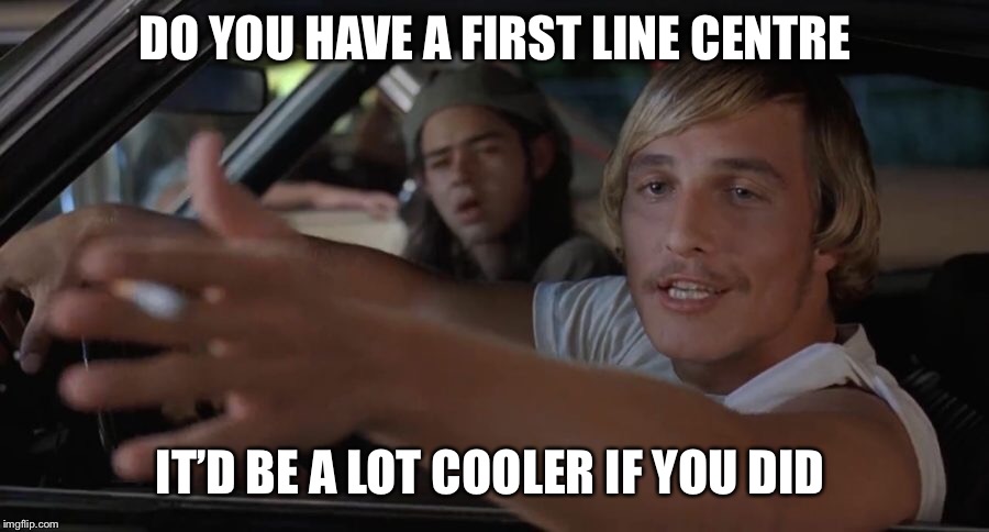 DO YOU HAVE A FIRST LINE CENTRE; IT’D BE A LOT COOLER IF YOU DID | made w/ Imgflip meme maker