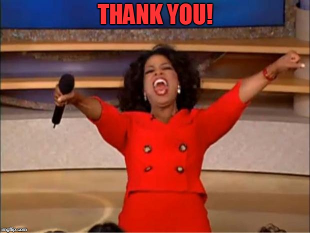Oprah You Get A Meme | THANK YOU! | image tagged in memes,oprah you get a | made w/ Imgflip meme maker