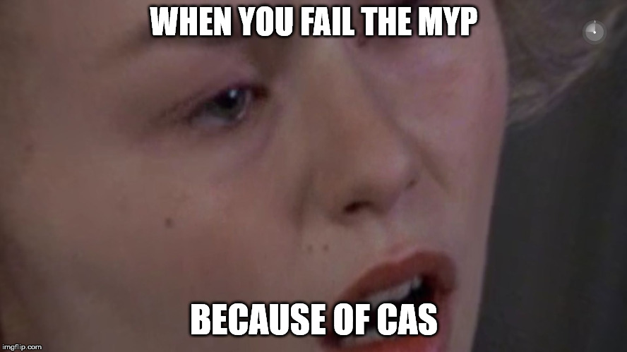 WHEN YOU FAIL THE MYP; BECAUSE OF CAS | image tagged in cosette | made w/ Imgflip meme maker