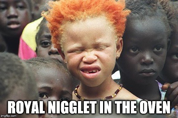 ROYAL NIGGLET IN THE OVEN | made w/ Imgflip meme maker