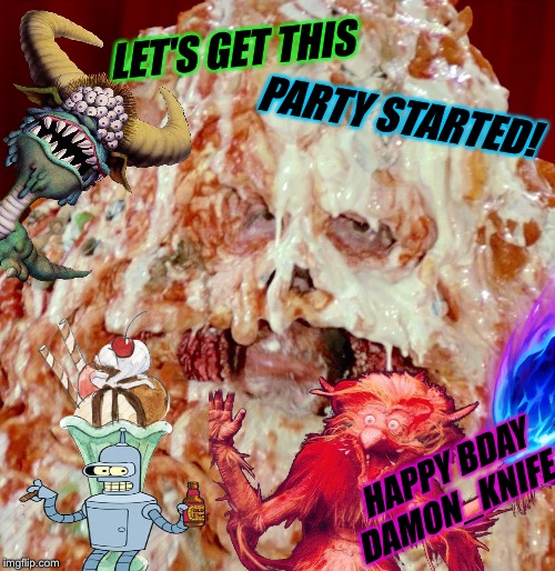 LET'S GET THIS PARTY STARTED! HAPPY BDAY DAMON_KNIFE ! | made w/ Imgflip meme maker