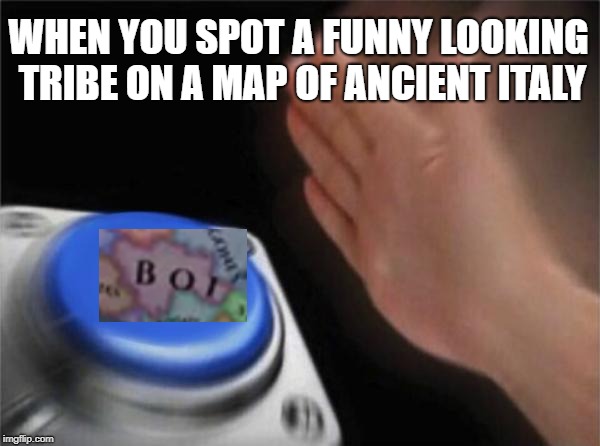 Blank Nut Button Meme | WHEN YOU SPOT A FUNNY LOOKING TRIBE ON A MAP OF ANCIENT ITALY | image tagged in memes,blank nut button | made w/ Imgflip meme maker