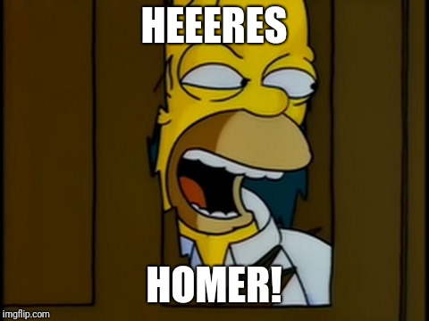 Heeres Homer | HEEERES HOMER! | image tagged in heeres homer | made w/ Imgflip meme maker