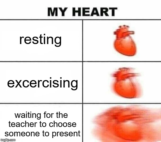 My heart blank | resting; excercising; waiting for the teacher to choose someone to present | image tagged in my heart blank | made w/ Imgflip meme maker