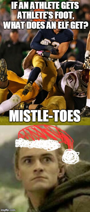 Mistle-toes | IF AN ATHLETE GETS ATHLETE'S FOOT, WHAT DOES AN ELF GET? MISTLE-TOES | image tagged in christmas,lotr,legolas,football,joke,elf | made w/ Imgflip meme maker