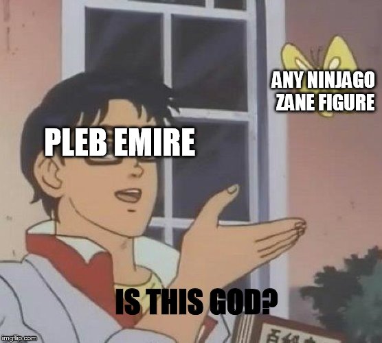 Is This A Pigeon Meme | ANY NINJAGO ZANE FIGURE; PLEB EMIRE; IS THIS GOD? | image tagged in is this a pigeon | made w/ Imgflip meme maker