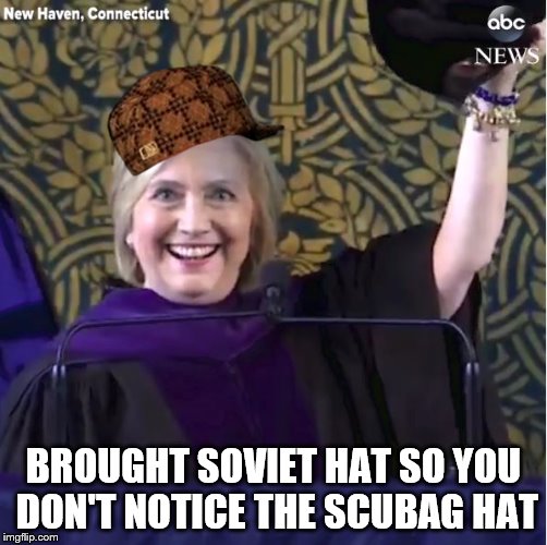Hillary Scumbag Hat | BROUGHT SOVIET HAT SO YOU DON'T NOTICE THE SCUBAG HAT | image tagged in hillary clinton,scumbag | made w/ Imgflip meme maker