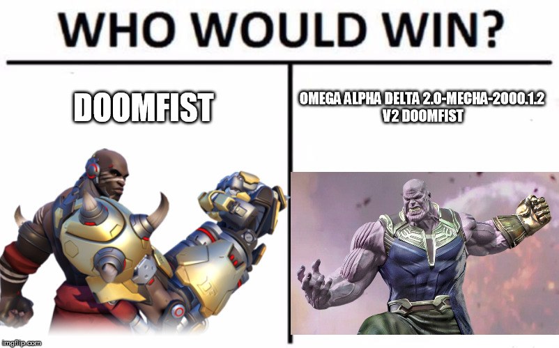 A New Overwatch Hero? More Like A Clone | DOOMFIST; OMEGA ALPHA DELTA 2.0-MECHA-2000.1.2 V2 DOOMFIST | image tagged in who would win | made w/ Imgflip meme maker