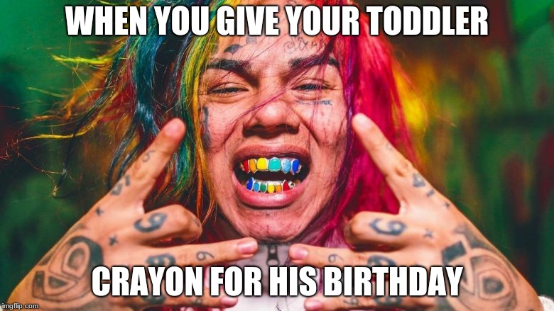 cvjwerty | WHEN YOU GIVE YOUR TODDLER; CRAYON FOR HIS BIRTHDAY | image tagged in memes | made w/ Imgflip meme maker
