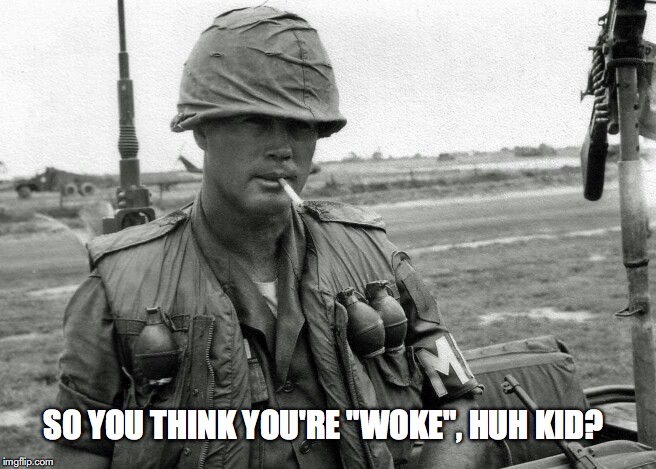 Woke | SO YOU THINK YOU'RE "WOKE", HUH KID? | image tagged in woke | made w/ Imgflip meme maker