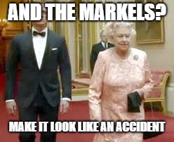 AND THE MARKELS? MAKE IT LOOK LIKE AN ACCIDENT | image tagged in and the markles,mam | made w/ Imgflip meme maker