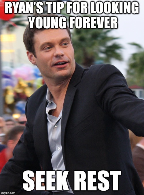 Ryan Seacrest | RYAN’S TIP FOR LOOKING YOUNG FOREVER; SEEK REST | image tagged in ryan seacrest,bad pun,bad puns,memes,funny | made w/ Imgflip meme maker