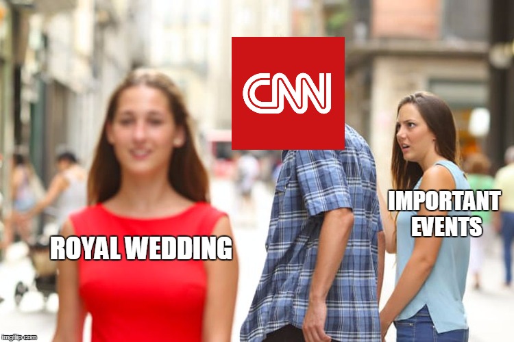 CNN in a nutshell | IMPORTANT EVENTS; ROYAL WEDDING | image tagged in memes,distracted boyfriend,funny,current events,cnn | made w/ Imgflip meme maker