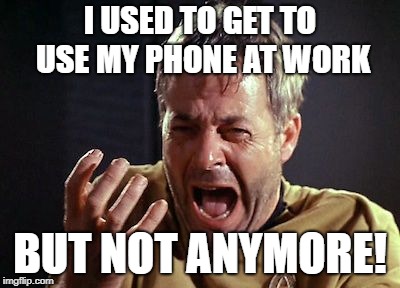 But Not Anymore! | I USED TO GET TO USE MY PHONE AT WORK; BUT NOT ANYMORE! | image tagged in but not anymore | made w/ Imgflip meme maker