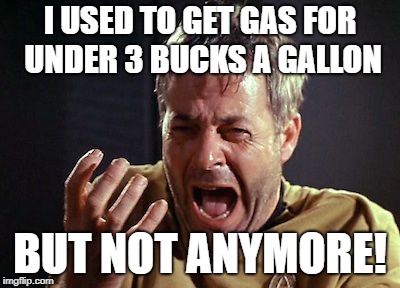 But Not Anymore! | I USED TO GET GAS FOR UNDER 3 BUCKS A GALLON; BUT NOT ANYMORE! | image tagged in but not anymore | made w/ Imgflip meme maker