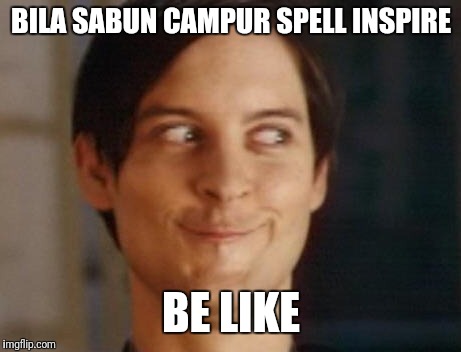 Spiderman Peter Parker | BILA SABUN CAMPUR SPELL INSPIRE; BE LIKE | image tagged in memes,spiderman peter parker | made w/ Imgflip meme maker