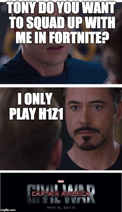 Marvel Civil War 1 Meme | TONY DO YOU WANT TO SQUAD UP WITH ME IN FORTNITE? I ONLY PLAY H1Z1 | image tagged in memes,marvel civil war 1 | made w/ Imgflip meme maker