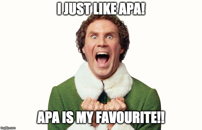 Buddy the elf excited | I JUST LIKE APA! APA IS MY FAVOURITE!! | image tagged in buddy the elf excited | made w/ Imgflip meme maker