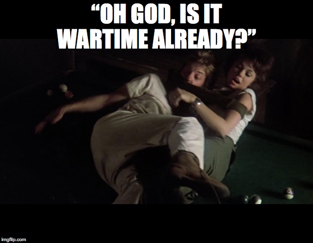 Trapper & Hawkeye Keeping Their End Up | “OH GOD, IS IT WARTIME ALREADY?” | made w/ Imgflip meme maker