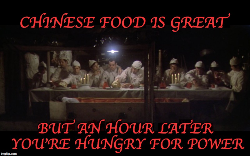 Trapper & Hawkeye Keeping Their End Up | CHINESE FOOD IS GREAT; BUT AN HOUR LATER YOU'RE HUNGRY FOR POWER | image tagged in mash,hawkeye,chinese food,food | made w/ Imgflip meme maker