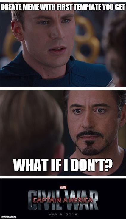 Hokeewolf created challenge | CREATE MEME WITH FIRST TEMPLATE YOU GET; WHAT IF I DON'T? | image tagged in memes,marvel civil war 1,hokeewolf,challenge | made w/ Imgflip meme maker