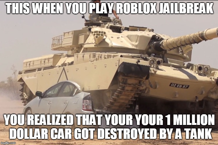 Tank Imgflip - destroy jailbreak roblox