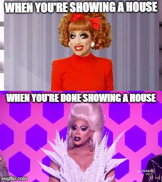 realtor Memes | WHEN YOU'RE SHOWING A HOUSE; WHEN YOU'RE DONE SHOWING A HOUSE | image tagged in real estate | made w/ Imgflip meme maker