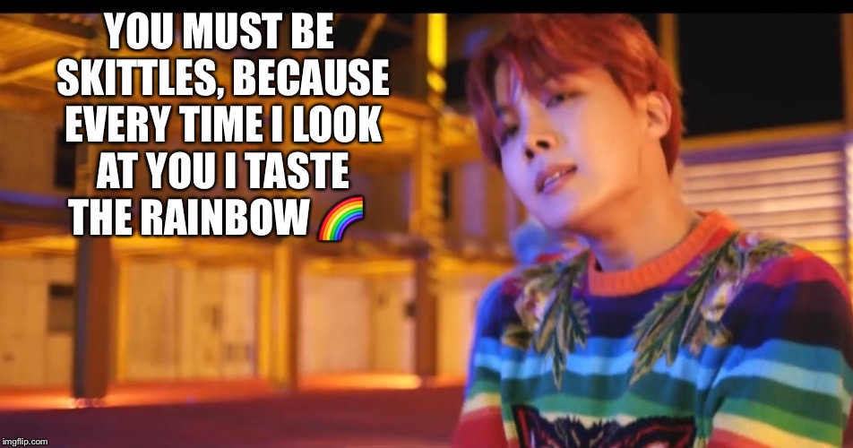 Skittles  | YOU MUST BE SKITTLES,
BECAUSE EVERY TIME I LOOK AT YOU I TASTE THE RAINBOW 🌈 | image tagged in jhope,skittles,sweet,bts | made w/ Imgflip meme maker