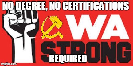 NO DEGREE, NO CERTIFICATIONS; REQUIRED | image tagged in cwa sucks | made w/ Imgflip meme maker