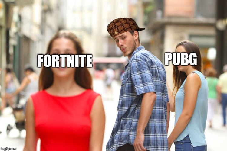 When you find a better game | PUBG; FORTNITE | image tagged in memes,distracted boyfriend,scumbag | made w/ Imgflip meme maker