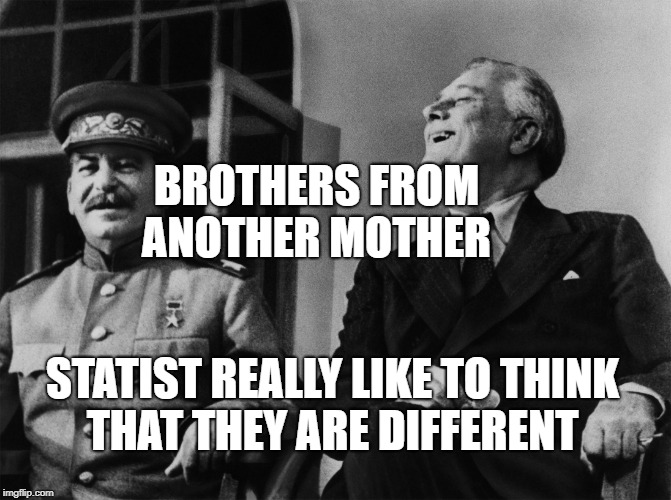 Communist love fest | BROTHERS FROM ANOTHER MOTHER; STATIST REALLY LIKE TO THINK THAT THEY ARE DIFFERENT | image tagged in communist love fest | made w/ Imgflip meme maker