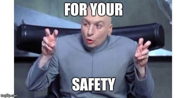Dr evil | FOR YOUR; SAFETY | image tagged in statist | made w/ Imgflip meme maker